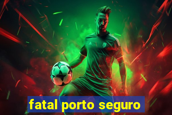 fatal porto seguro